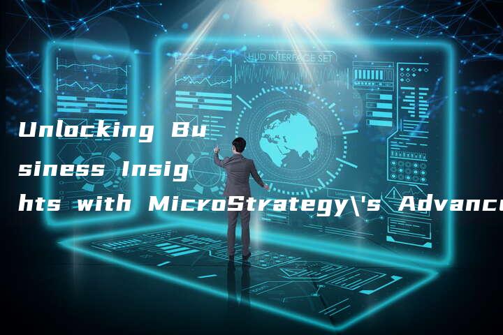 Unlocking Business Insights with MicroStrategy