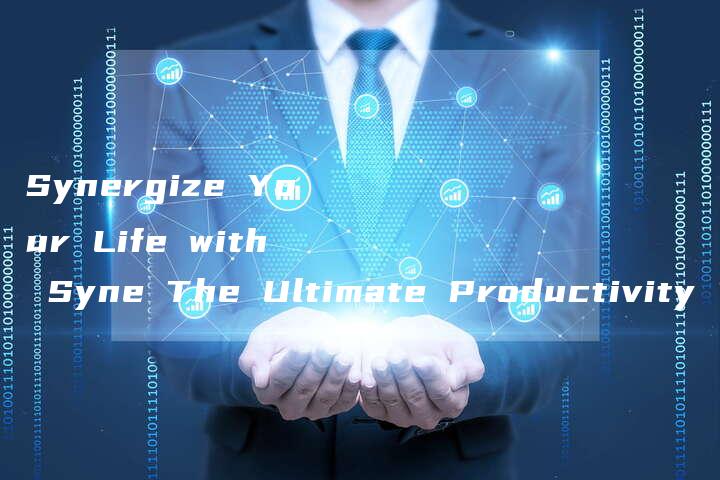 Synergize Your Life with Syne The Ultimate Productivity Tool