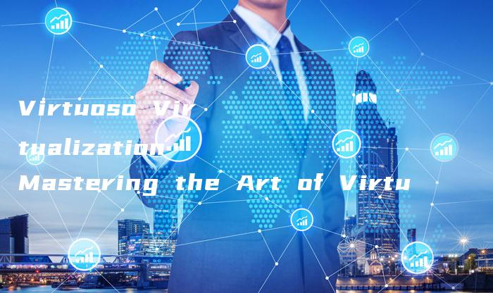 Virtuoso Virtualization Mastering the Art of Virtu