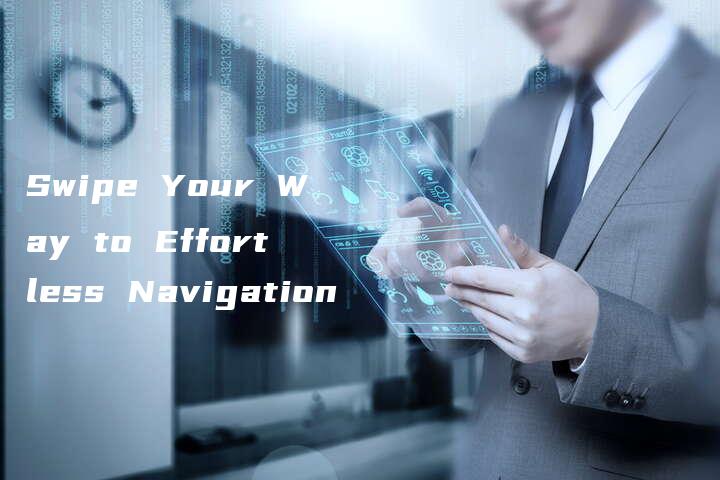 Swipe Your Way to Effortless Navigation