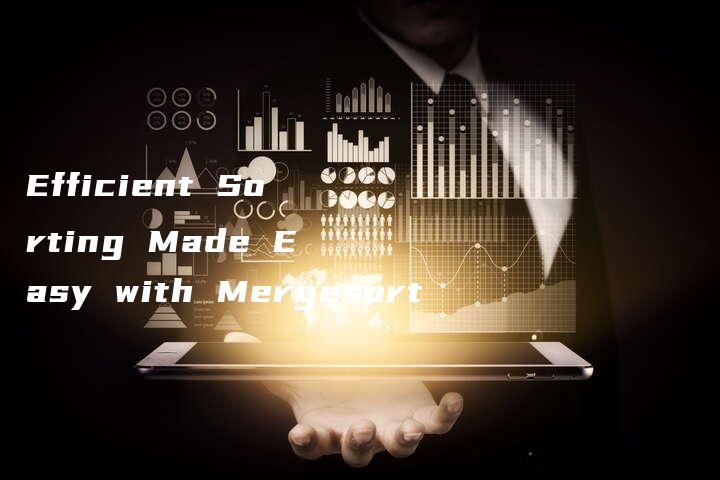 Efficient Sorting Made Easy with Mergesort