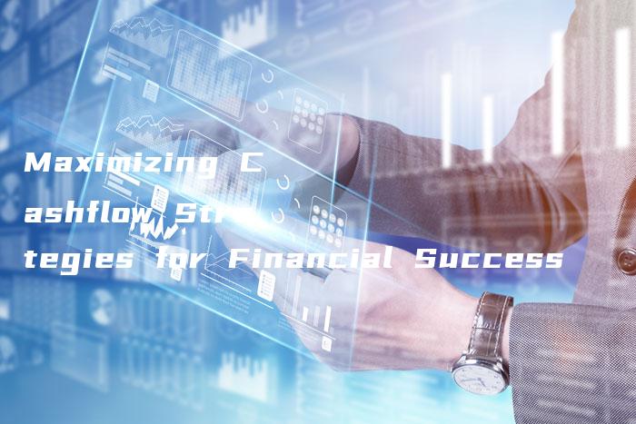 Maximizing Cashflow Strategies for Financial Success