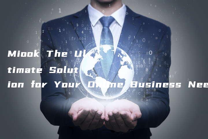 Miook The Ultimate Solution for Your Online Business Needs