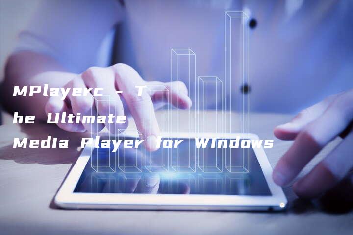 MPlayerc - The Ultimate Media Player for Windows