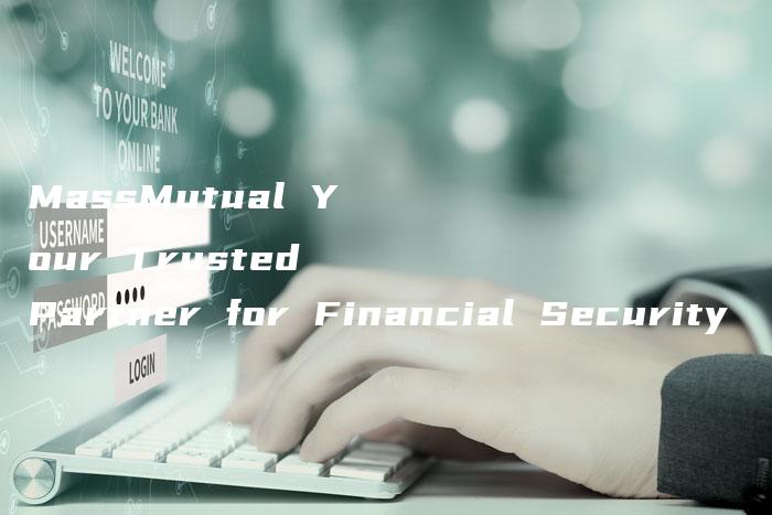 MassMutual Your Trusted Partner for Financial Security