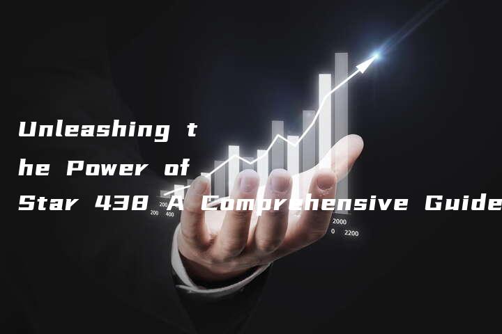 Unleashing the Power of Star 438 A Comprehensive Guide