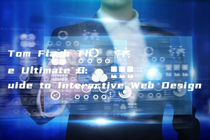 Tom Flash The Ultimate Guide to Interactive Web Design