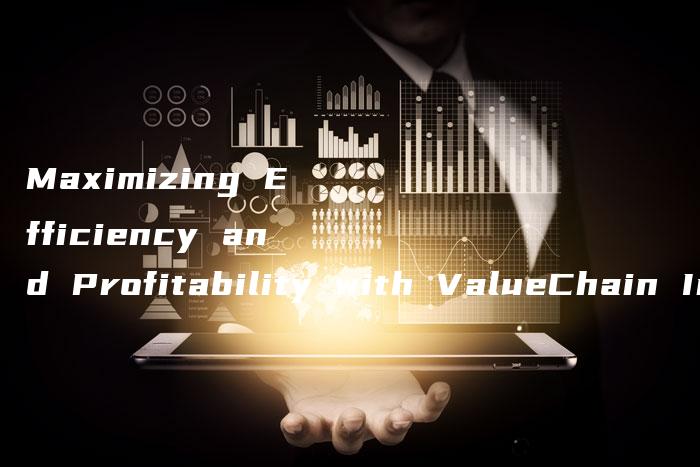 Maximizing Efficiency and Profitability with ValueChain Integration