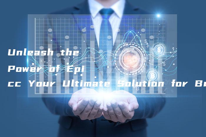 Unleash the Power of Epicc Your Ultimate Solution for Business Growth