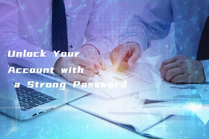 Unlock Your Account with a Strong Password