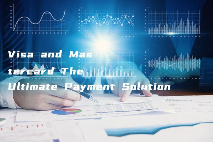 Visa and Mastercard The Ultimate Payment Solution