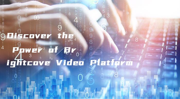 Discover the Power of Brightcove Video Platform