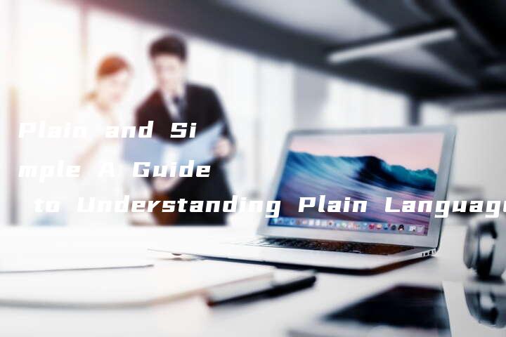 Plain and Simple A Guide to Understanding Plain Language