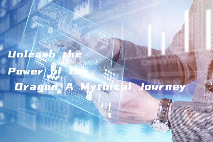 Unleash the Power of the Dragon A Mythical Journey