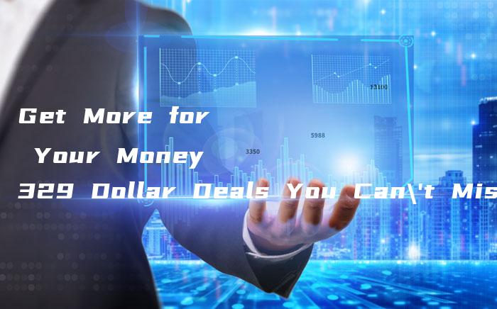 Get More for Your Money 329 Dollar Deals You Can