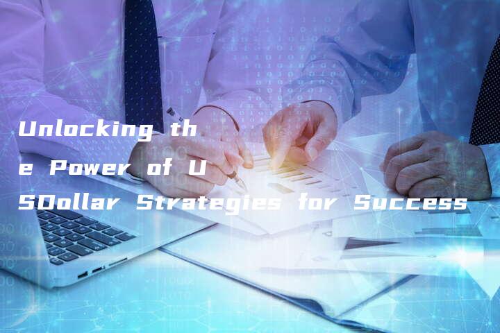 Unlocking the Power of USDollar Strategies for Success