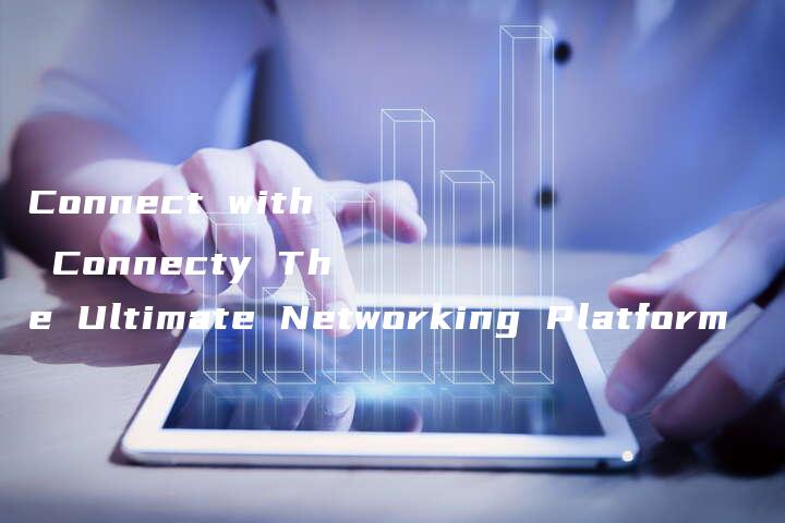 Connect with Connecty The Ultimate Networking Platform