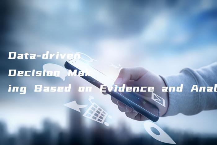 Data-driven Decision Making Based on Evidence and Analysis