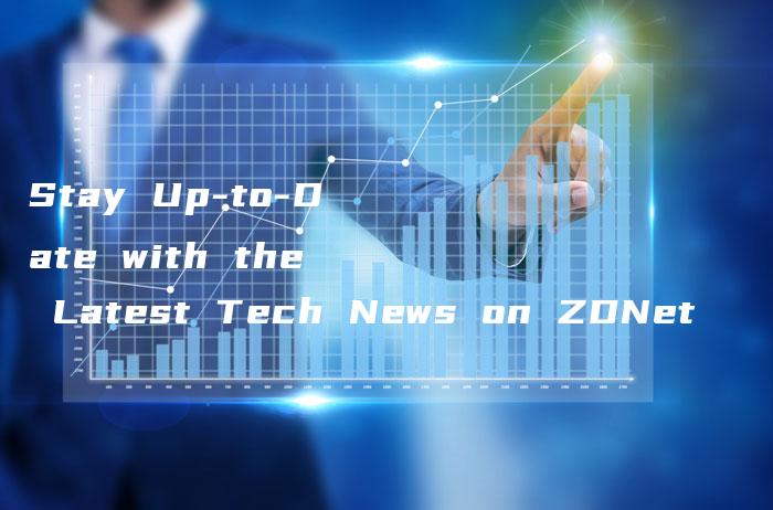 Stay Up-to-Date with the Latest Tech News on ZDNet