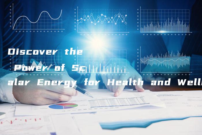 Discover the Power of Scalar Energy for Health and Wellness