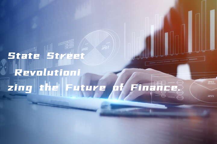 State Street Revolutionizing the Future of Finance.