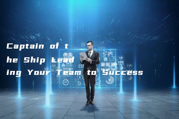 Captain of the Ship Leading Your Team to Success