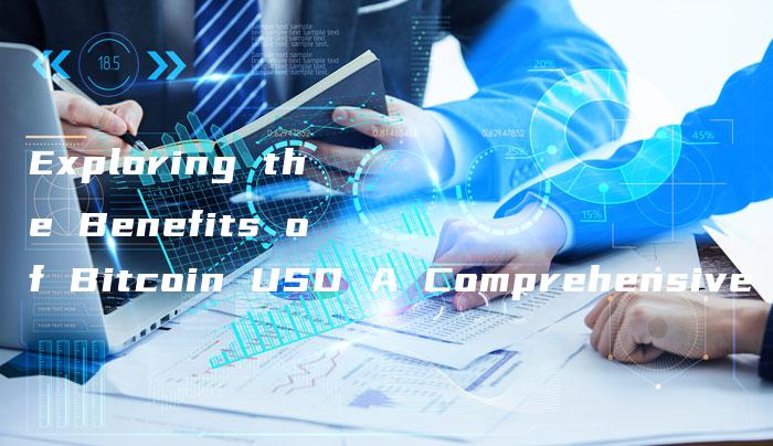 Exploring the Benefits of Bitcoin USD A Comprehensive Guide