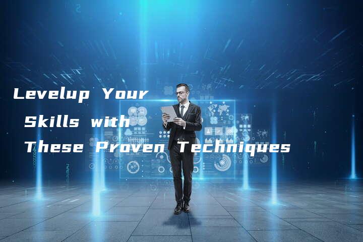 Levelup Your Skills with These Proven Techniques